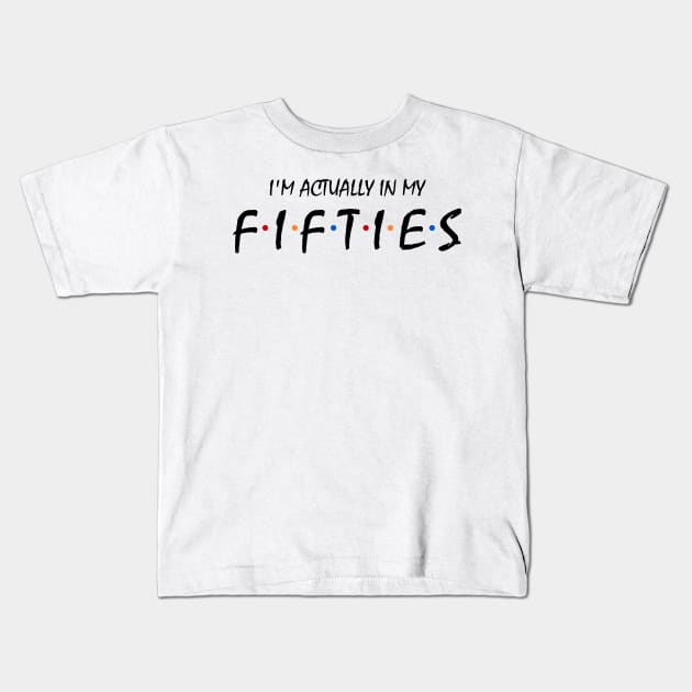 I'm Actually In My Fifties Kids T-Shirt by KsuAnn